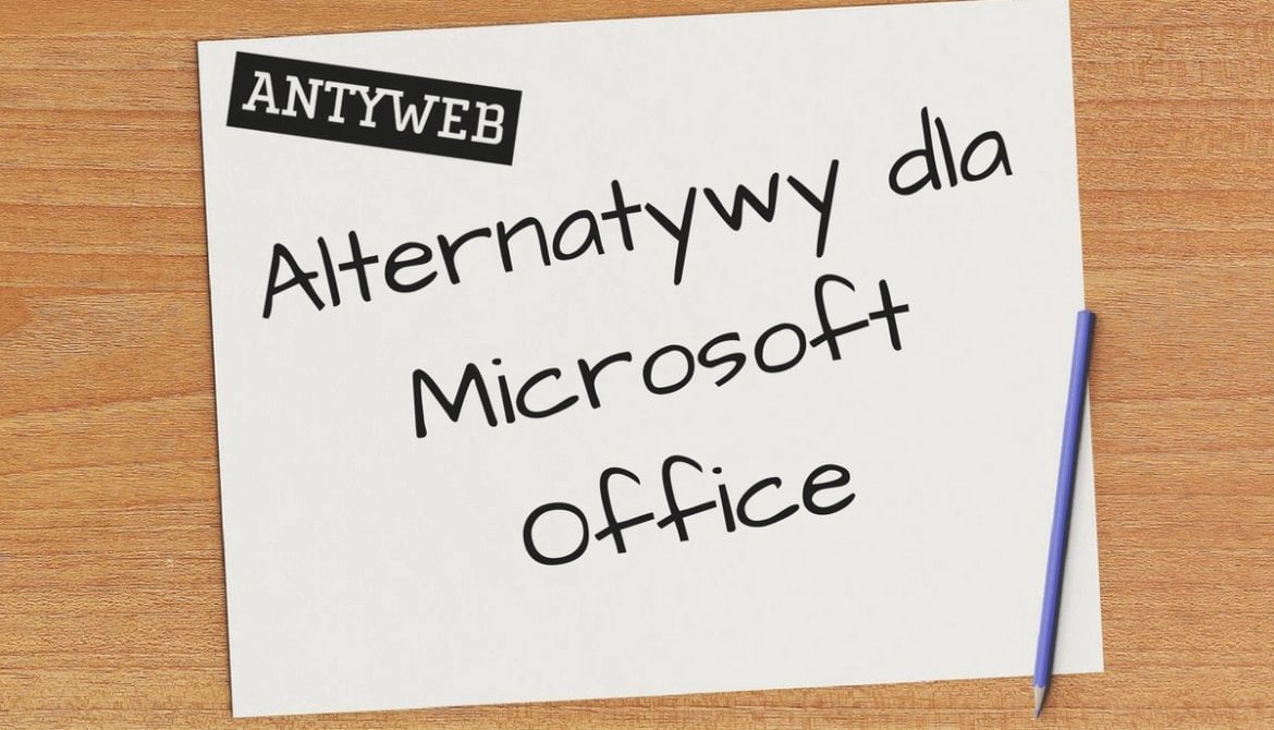 Nie jesteś skazany na Microsoft Office. Istnieją inne, dobre alternatywy
