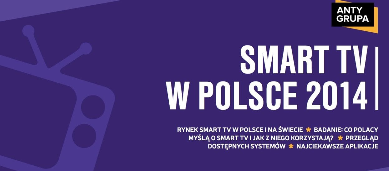 Antygrupa przedstawia : Raport o Smart TV w Polsce 2014