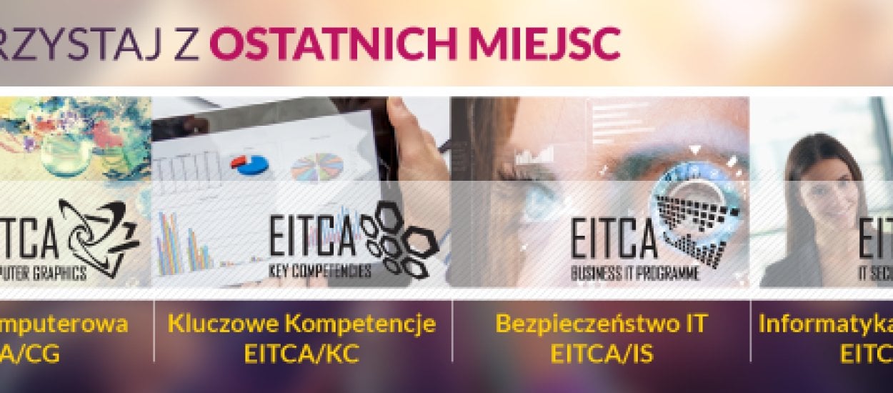 Ostatnie miejsca w 2014 na dofinansowane z UE szkolenia Akademii EITCA – ucz się w domu i zdobywaj unijne certyfikaty IT