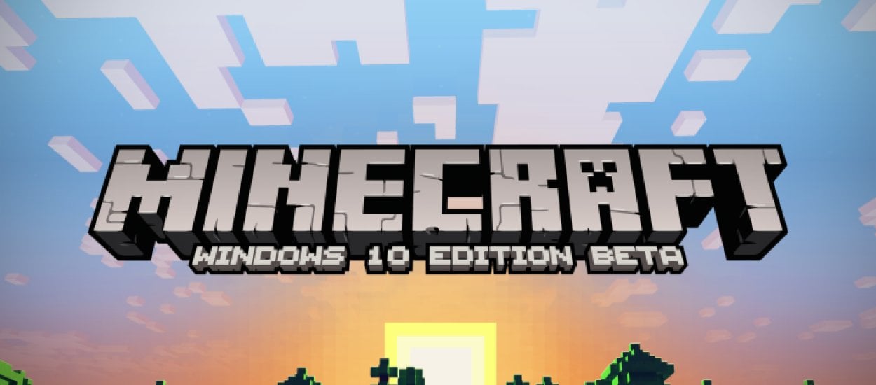 Beta Minecraft: Windows 10 Edition wystartuje razem z nowym systemem Microsoftu