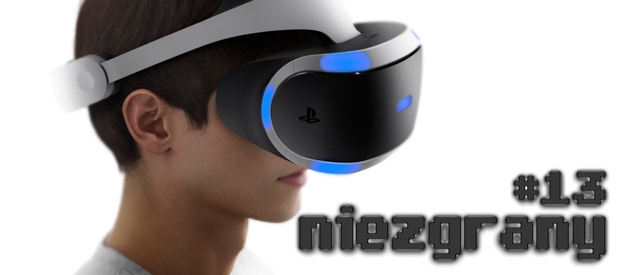Niezgrany #13: PlayStation wygrało właśnie wojnę o domowy VR