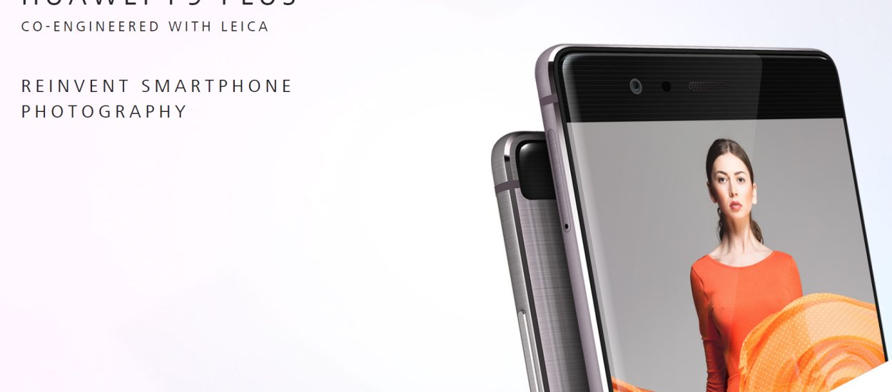 Huawei P9 Plus na wyłączność w Orange - cenowo korzystniej, niż obecnie w sklepie za gotówkę