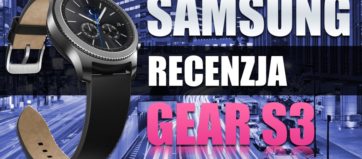 Najlepszy smartwatch na rynku? Testujemy Samsung Gear S3 [wideo]
