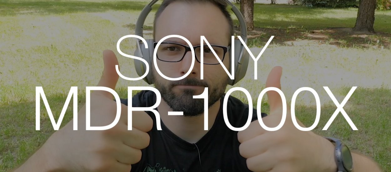 Sony MDR-1000X - jak sprawdza się system eliminacji hałasu?