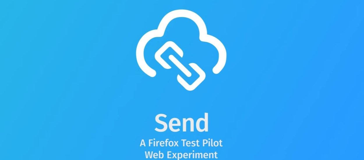 Firefox Send - darmowy i bezpieczny sposób na wysyłanie plików od Mozilli