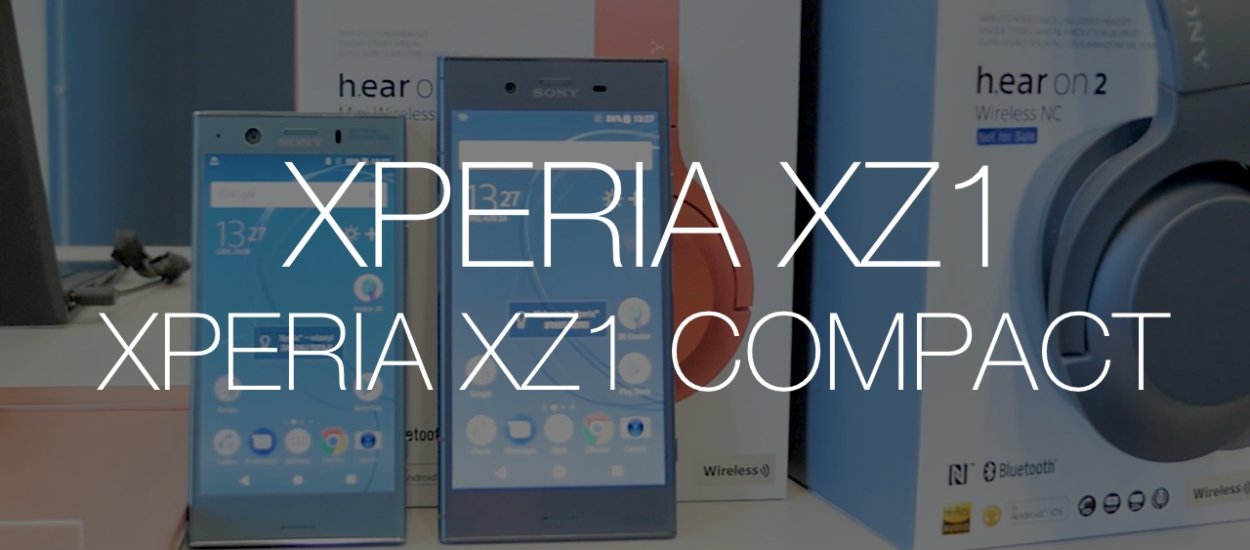 Xperia XZ1 i Xperia XZ1 Compact – oto nowe telefony Sony