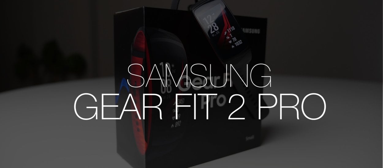 To najlepsza opaska fitness. Recenzja Samsung Gear Fit 2 Pro
