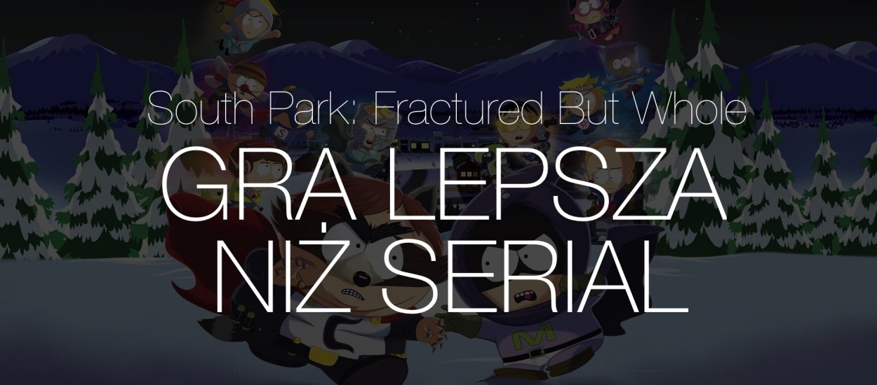 Ta gra jest lepsza niż serial! Recenzja South Park: The Fractured But Whole