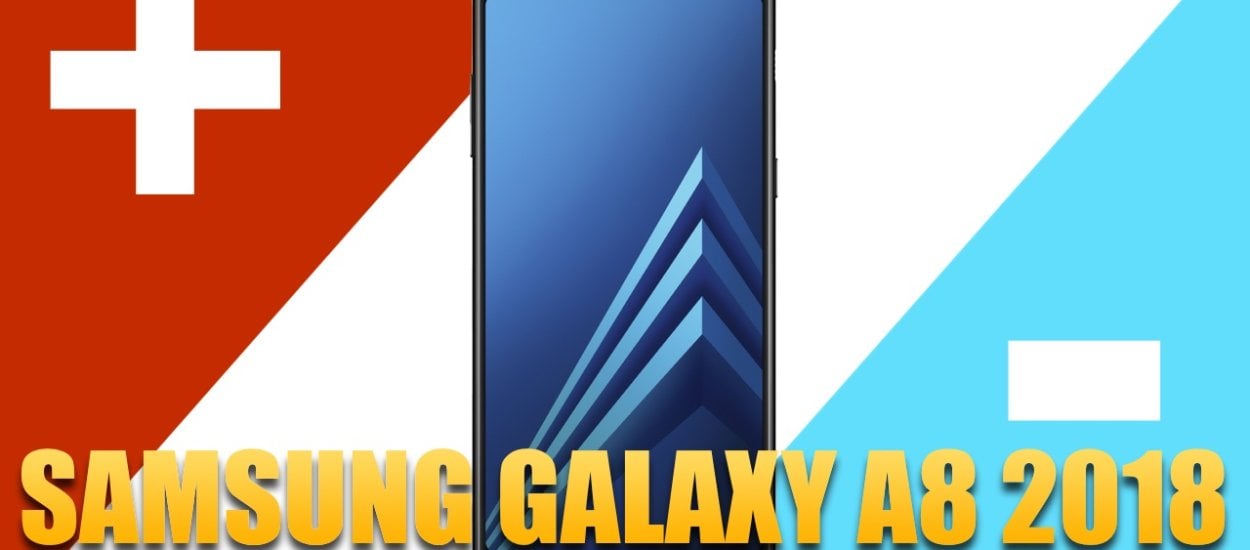 Samsung Galaxy A8 2018: 3 PLUSY i 3 MINUSY