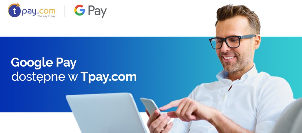 Google Pay dostępne dla wszystkich sprzedawców korzystających z płatności Tpay.com