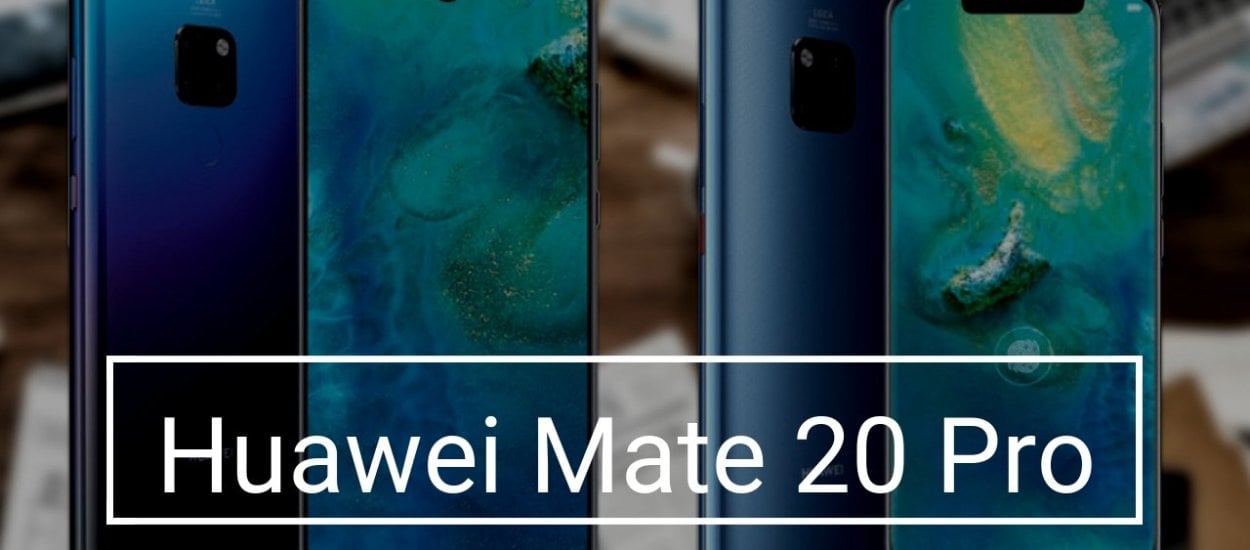 Huawei Mate 20 Pro i Mate 20 - wszystko, co musisz o nich wiedzieć