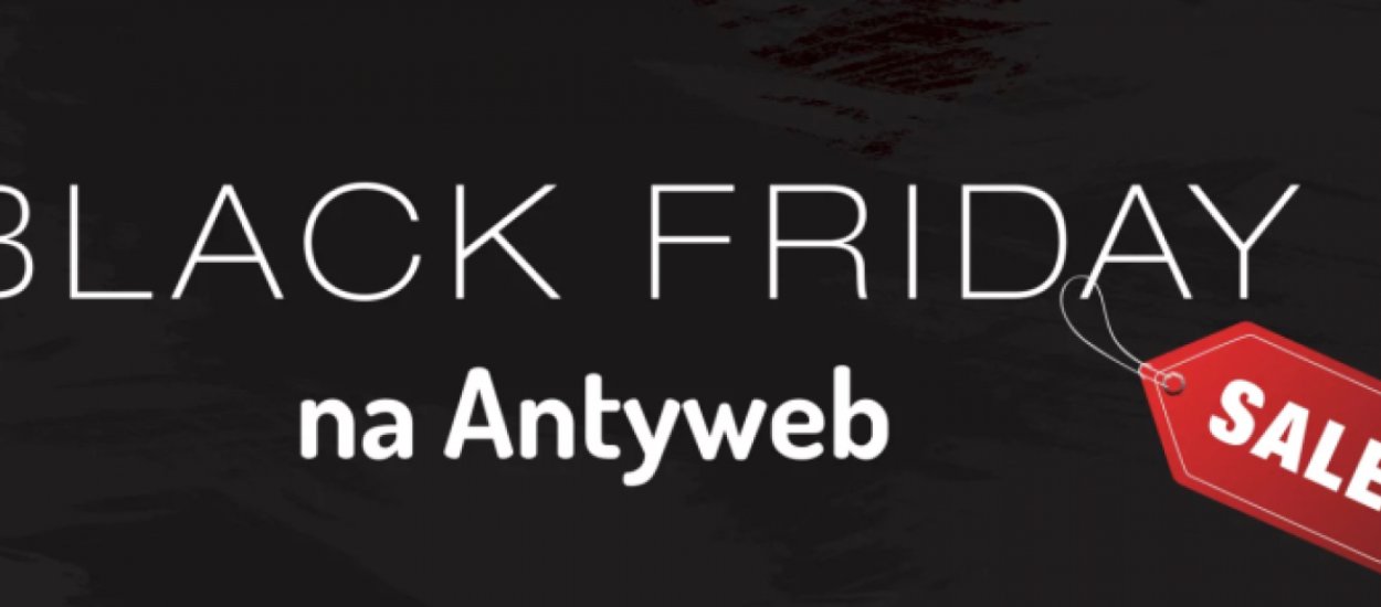 Zapraszamy na prawdziwy Black Friday na Antyweb - sprawdzamy wszystkie promocje