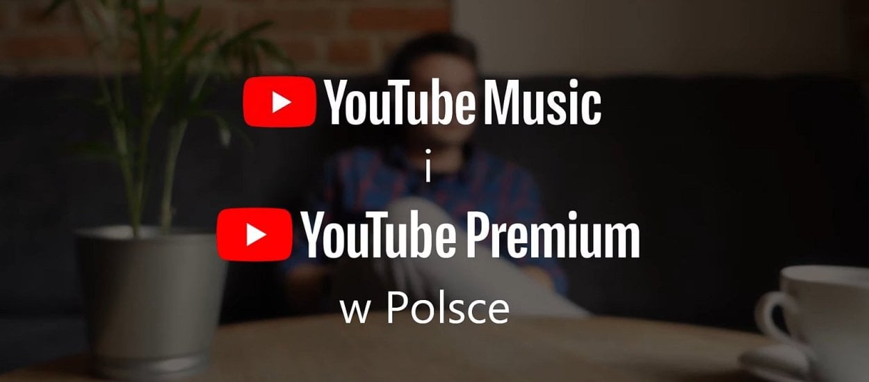 YouTube Premium i YouTube Music W POLSCE! - najważniejsze informacje
