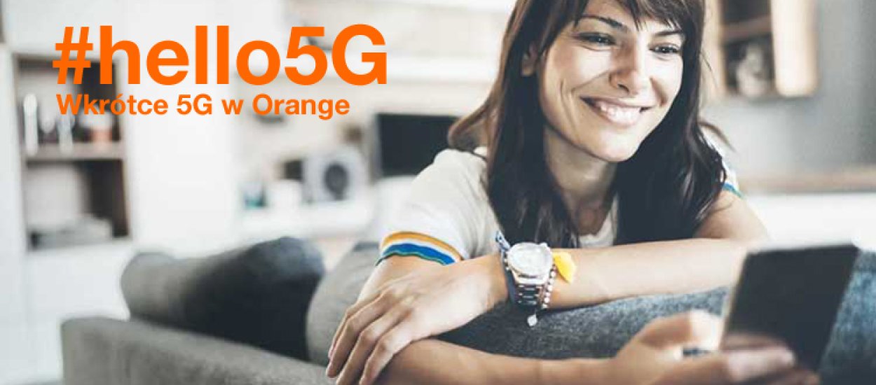 Jako pierwsi z 5G w Orange skorzystają abonenci najdroższego planu za 75 zł, od teraz z limitem 70 GB w miesiącu