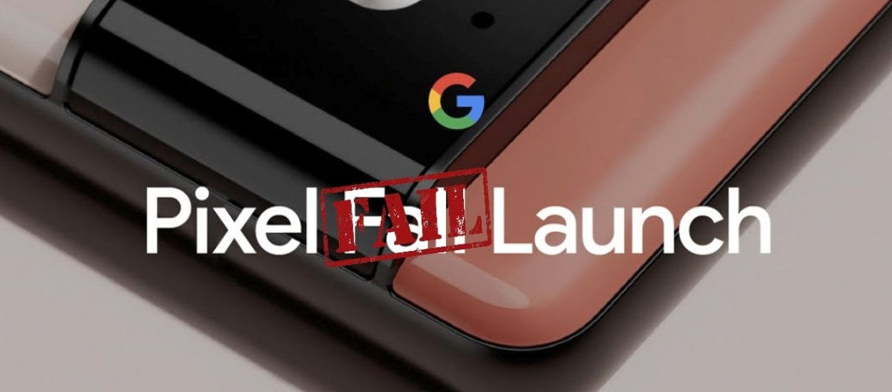 Pixel Fail Launch, czyli dlaczego na konferencjach Google się ziewa