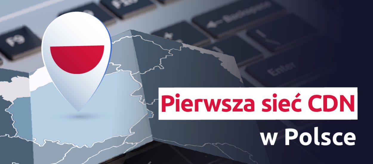 Pierwsza sieć CDN w Polsce