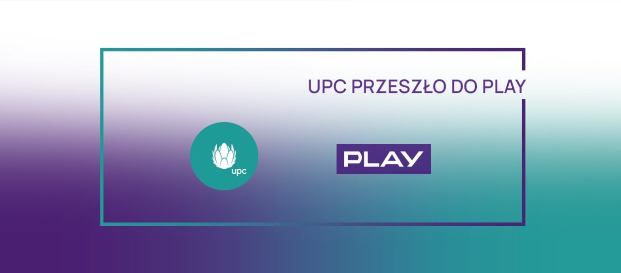 Play i UPC Polska już oficjalnie razem pod jednym dachem
