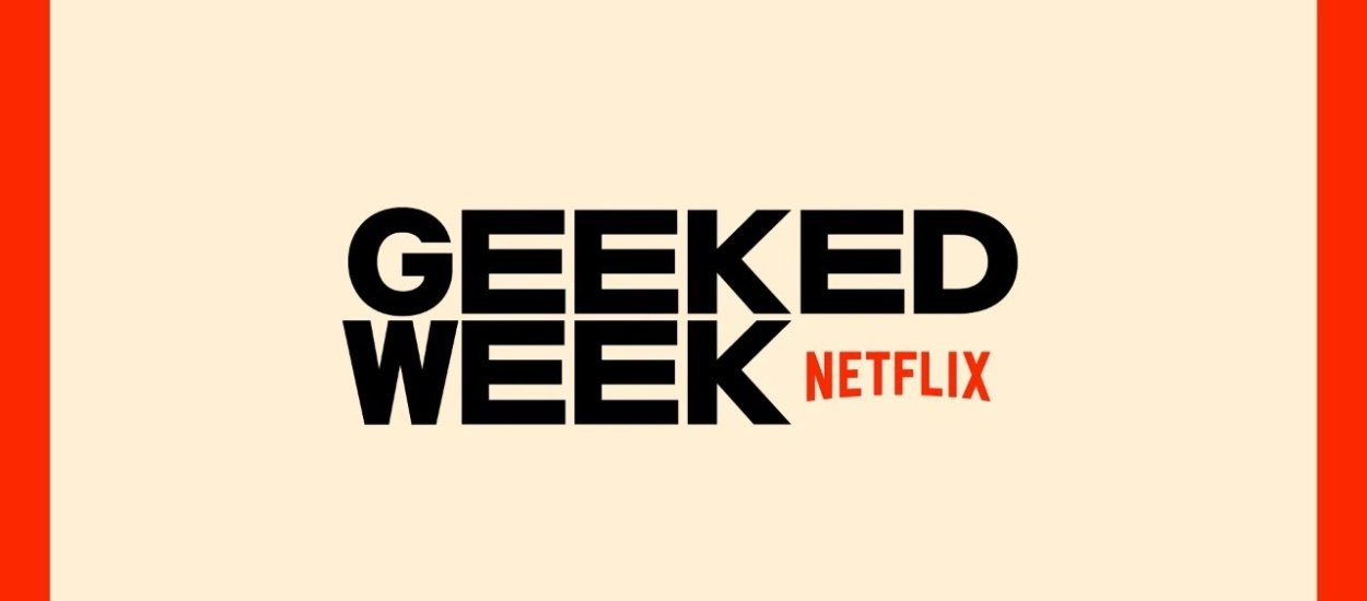 Geeked Week 2022 – gdzie, kiedy i jak oglądać festiwal fanów Netfliksa?