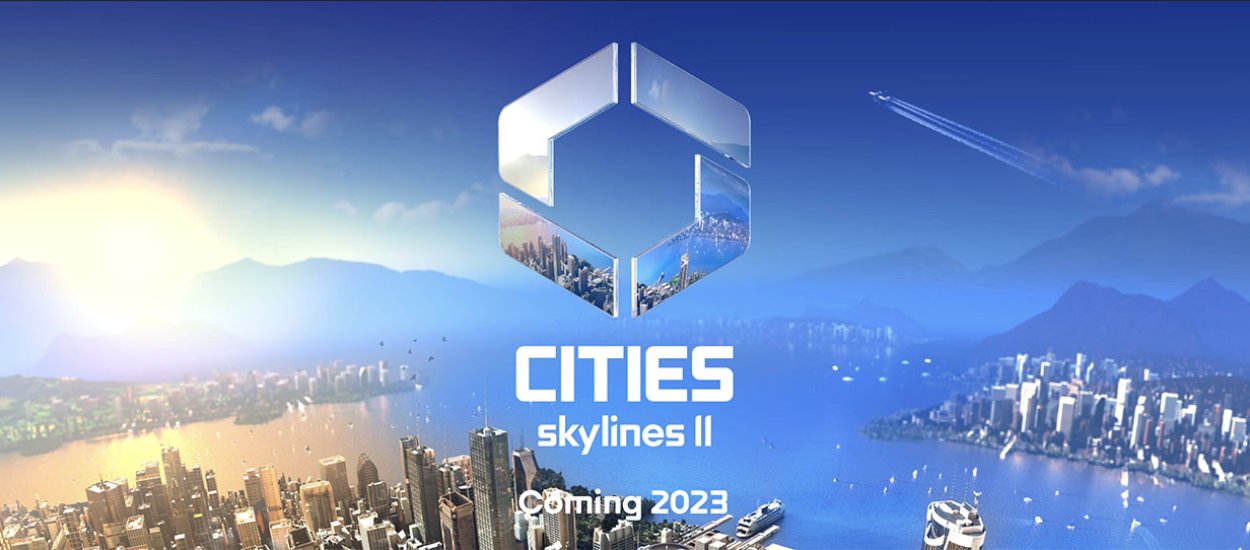 Ulubiony symulator miast jeszcze w tym roku z kotynuacją. Nadchodzi Cities: Skylines II!
