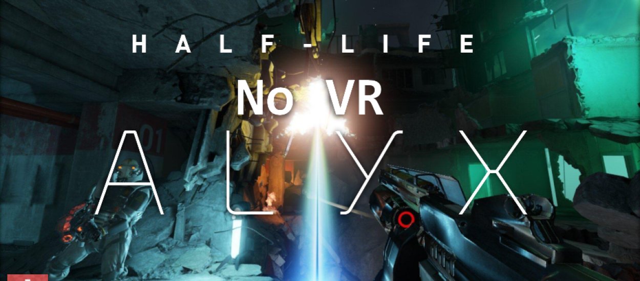 Chciałeś zagrać w Half-Life: Alyx ale nie masz gogli VR? Oto rozwiązanie!