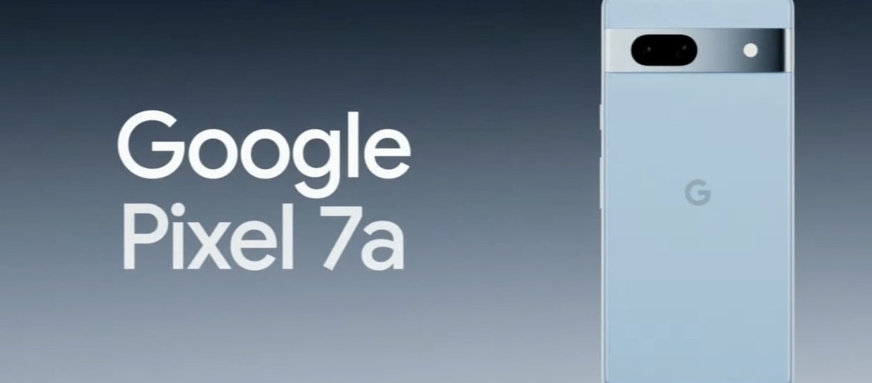 Google Pixel 7a w końcu oficjalnie. Jest potencjał na hit