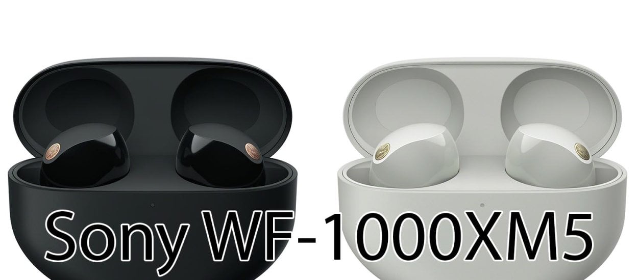 Sony WF-1000XM5. Wszystko co musisz wiedzieć o nowych słuchawkach