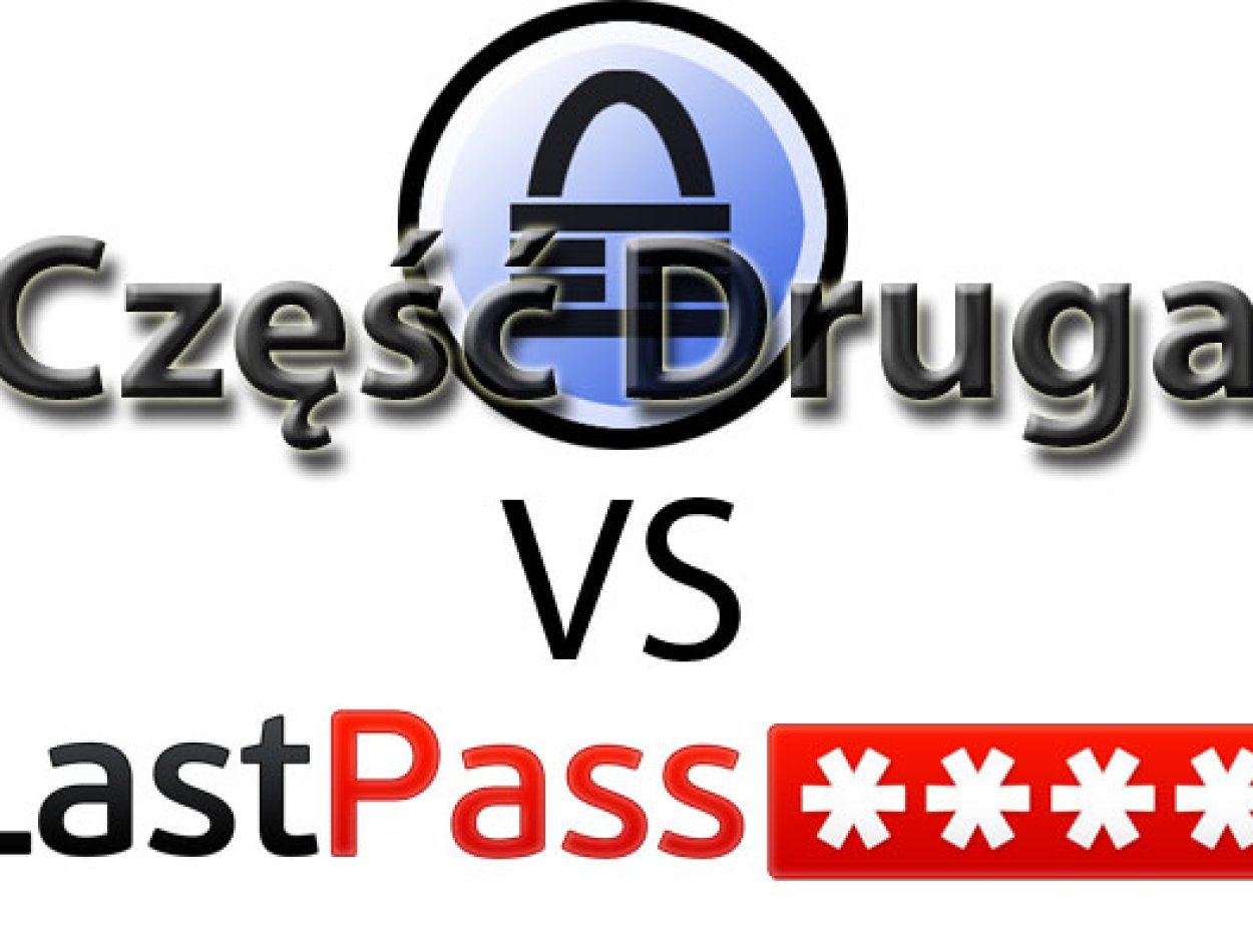 Jaki menadżer haseł wybrać? Porównanie KeePass vs LastPass cz. 2