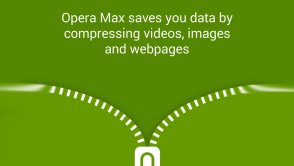 Opera Max skompresuje wszystkie pobierane treści na Androidzie. Oszczędności nadszedł czas!