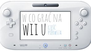 W co grać na Wii U? – część pierwsza