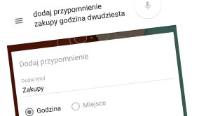 Głosowe notatki, powiadomienia, alarmy już działają w Google Now w Polsce! [prasówka]