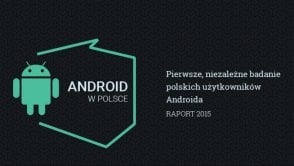 Kim jest użytkownik Androida w Polsce? Oto raport, który rozwiewa wątpliwości