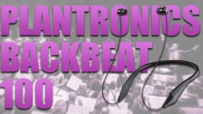 Plantronics BackBeat 100 - fajne, wygodne słuchawki bezprzewodowe [wideo]