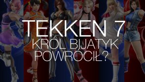 Tekken 7 - król bijatyk powrócił?