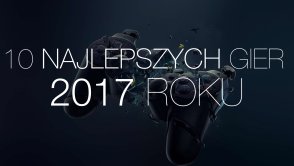 Pewnie się ze mną nie zgodzicie, ale to 10 najlepszych gier 2017 roku