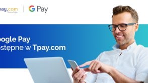 Google Pay dostępne dla wszystkich sprzedawców korzystających z płatności Tpay.com