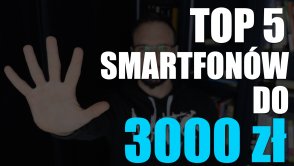 TOP 5 smartfonów do 3000 zł. Oto nasze propozycje