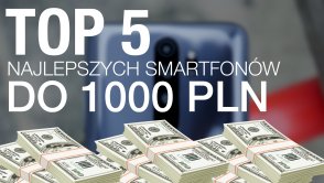 Wybieramy najlepsze smartfony do 1000 złotych