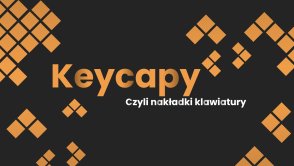 Keycapy, czyli nakładki na przełączniki klawiatury mechaniczne (PBT, ABS)