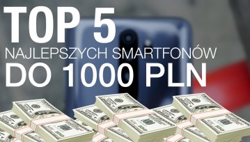 Wybieramy najlepsze smartfony do 1000 złotych