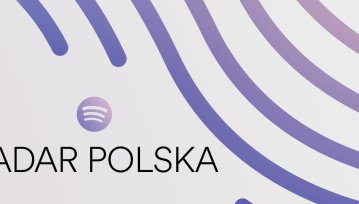 Spotify promuje młodych artystów. Oto RADAR Polska