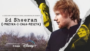 Ed Sheeran: Muzyka i cała reszta. Dokument o artyście wkróce na Disney+