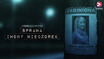 13 lat od zaginięcia i zero odpowiedzi? Recenzja dokumentu Sprawa Iwony Wieczorek