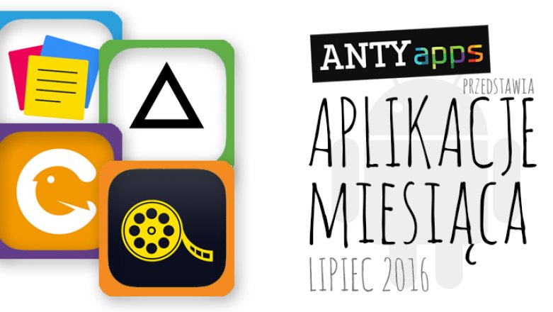 Aplikacje miesiąca na Androida – lipiec 2016