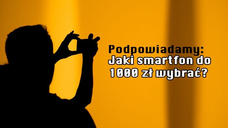 Polecamy najlepsze smartfony do 1000 zł: kwiecień 2024